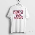 Official Belt To Ass T-Shirts, Hoodie, Sweatshirt | ZylaModa.com