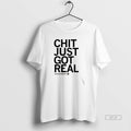 Official Chazadi Wright Chit Just Got Real T-Shirts, Hoodie, Sweatshirt | ZylaModa.com