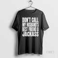 Official Dont Call My Husbands Best Friend A Jackass T-Shirts, Hoodie, Sweatshirt | ZylaModa.com