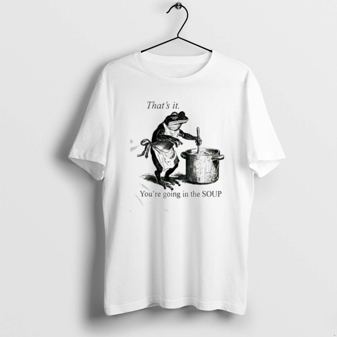 Official Frog Youre Going In The Soup Thats It T-Shirts, Hoodie, Sweatshirt | ZylaModa.com