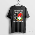 Official Gnome Just Remember When I Say Have A Nice Day The Bitch Is Silent T-Shirts, Hoodie, Sweatshirt | ZylaModa.com