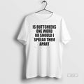 Official Good Is Buttcheeks One Word Or Should I Spread Them Apart T-Shirts, Hoodie, Sweatshirt | ZylaModa.com