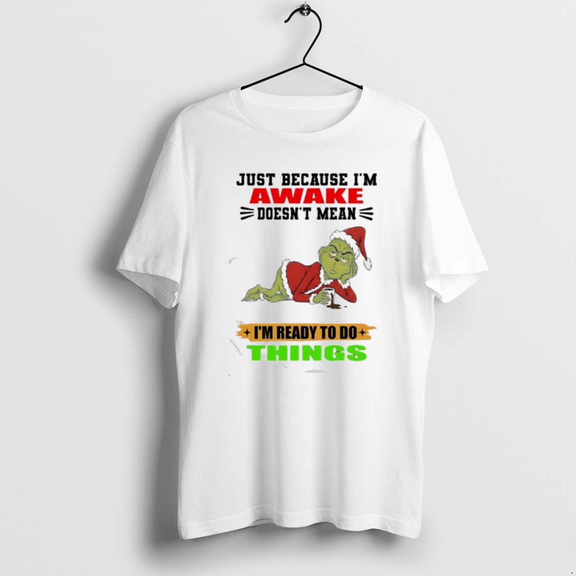 Official Grinch Just Because Im Awake Doesnt Mean Im Ready To Do Things T-Shirts, Hoodie, Sweatshirt | ZylaModa.com
