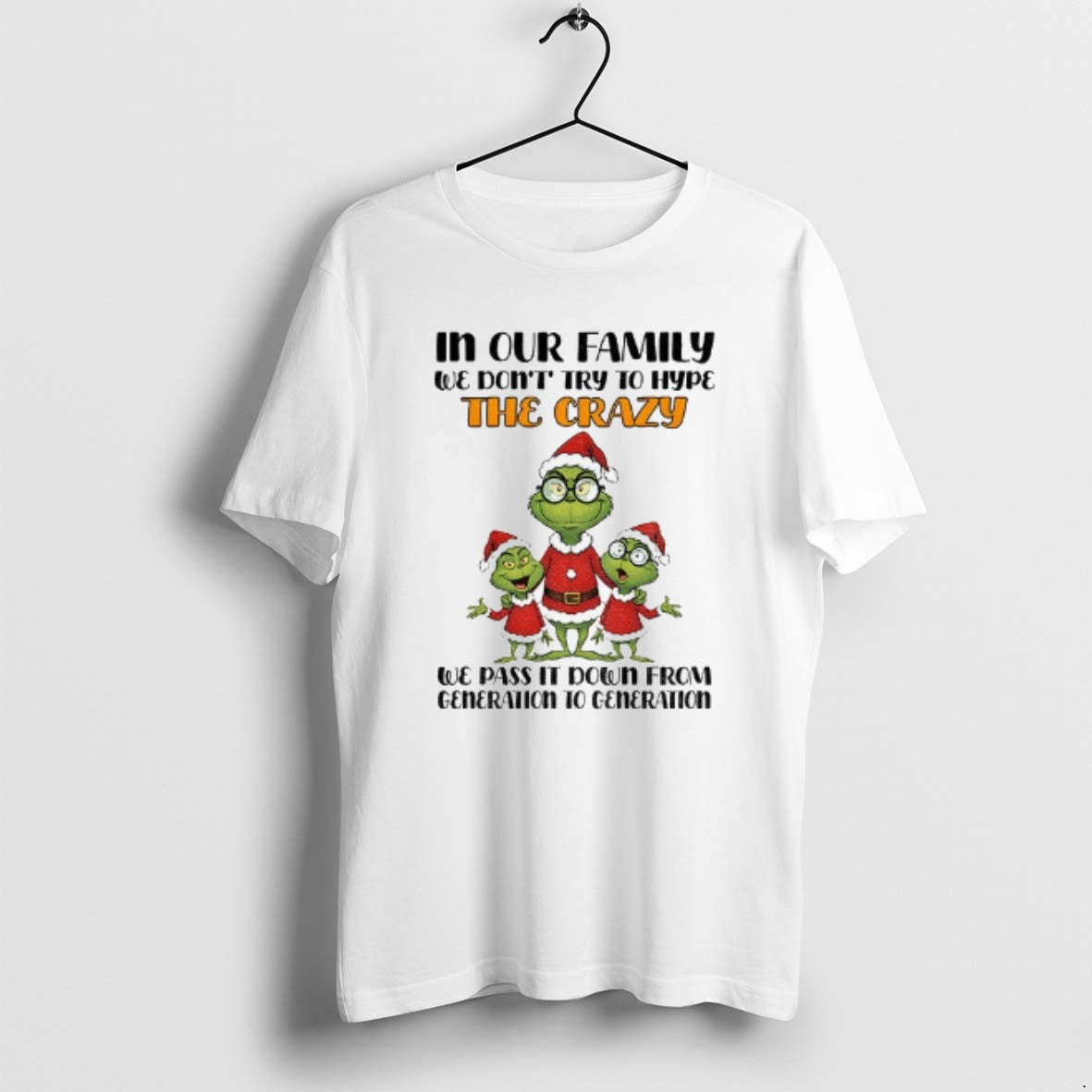 Official Grinch Santa In Our Family We Dont Try To Hype The Crazy We Pas T-Shirts, Hoodie, Sweatshirt | ZylaModa.com