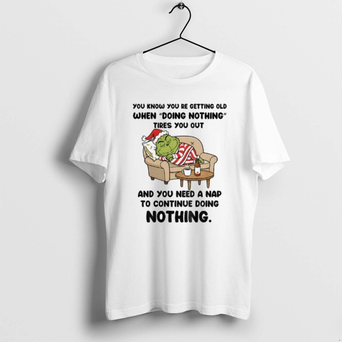 Official Grinch Santa You Know Youre Getting Old When Doing Nothing Tires You Out And T-Shirts, Hoodie, Sweatshirt