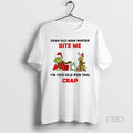 Official Grinch Dear Old Man Winter Bite Me Im Too Old For This Crap Christmas T-Shirts, Hoodie, Sweatshirt | ZylaModa.com