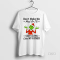 Official Grinch Dont Make Me Mad Or Ill Start Acting Like My Father Christmas T-Shirts, Hoodie, Sweatshirt | ZylaModa.com