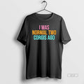 Official I Was Normal Two Corgis Ago Graphic T-Shirts, Hoodie, Sweatshirt | ZylaModa.com