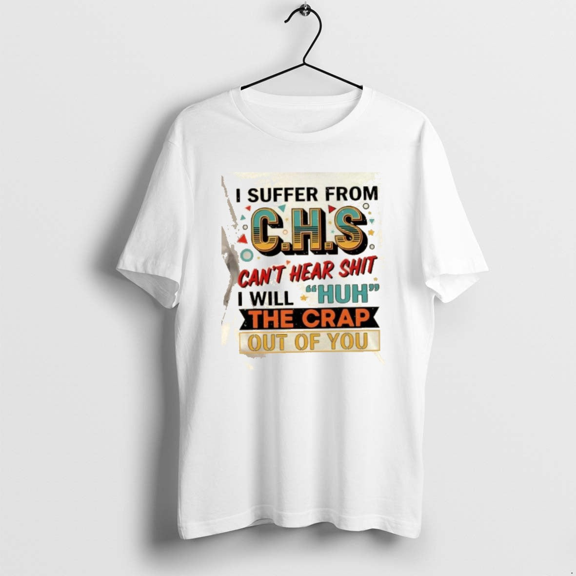 Official I Suffer From Chs Cant Hear Shit Will Huh The Crap Out Of You T-Shirts, Hoodie, Sweatshirt | ZylaModa.com