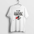 Official Its Ok 500 Mgs Of Fukitol Graphic T-Shirts, Hoodie, Sweatshirt | ZylaModa.com