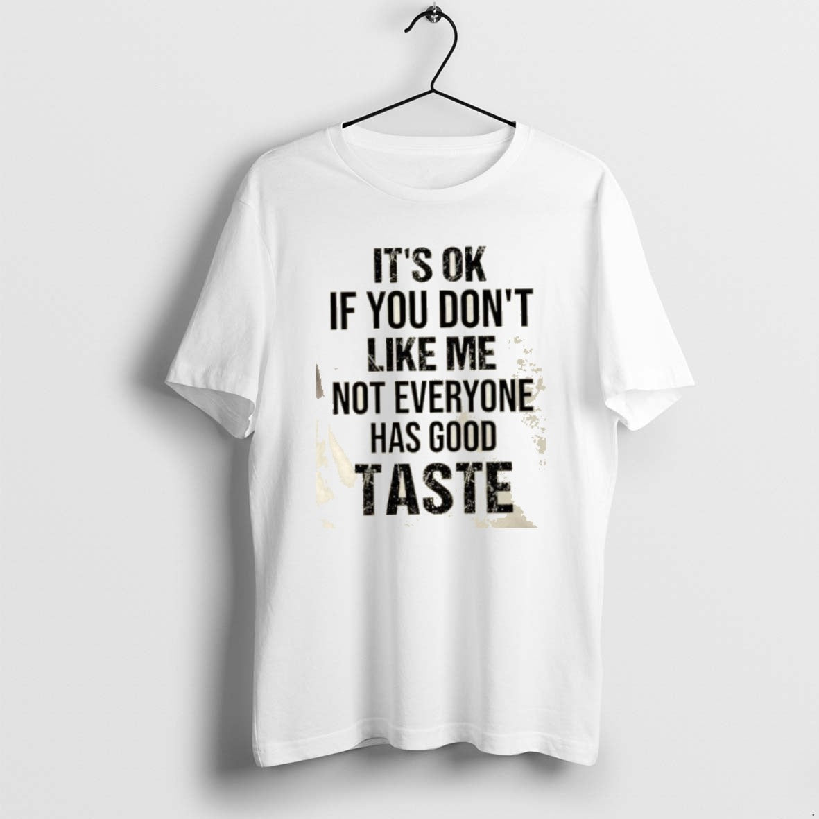 Official Its Ok If You Dont Like Me Not Everyone Has Good Taste Quote T-Shirts, Hoodie, Sweatshirt | ZylaModa.com