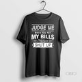 Official Judge Me When You Pay My Bills Otherwise Shut Up T-Shirts, Hoodie, Sweatshirt | ZylaModa.com