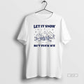 Official Let It Snow But Fuck Ice Christmas T-Shirts, Hoodie, Sweatshirt | ZylaModa.com