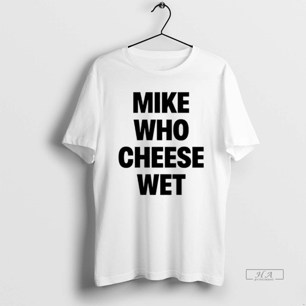 Official Mike Who Cheese Wet T-Shirts, Hoodie, Sweatshirt | ZylaModa.com