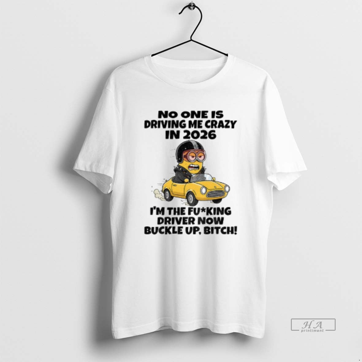 Official Minion No One Is Driving Me Crazy In 2026 Im The Fucking Driver Now T-Shirts, Hoodie, Sweatshirt | ZylaModa.com