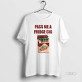 Official Mtn Dew Addict Caffeine Lover Soda Lover Pass Me A Fridge Cig T-Shirts, Hoodie, Sweatshirt | ZylaModa.com