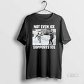 Official Not Even Ice Supports Ice Political T-Shirts, Hoodie, Sweatshirt | ZylaModa.com