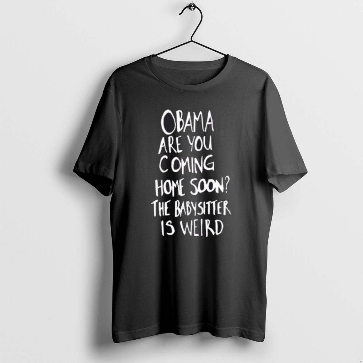 Official Obama Are You Coming Home Soon The Babysitter Is Weird T-Shirts, Hoodie, Sweatshirt | ZylaModa.com