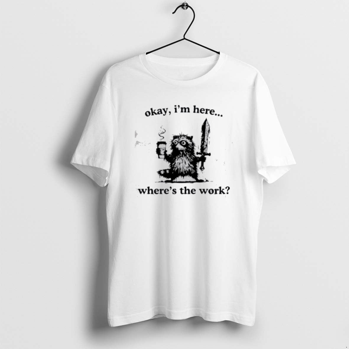 Official Raccoon Okay Im Here Wheres The Work Coffee T-Shirts, Hoodie, Sweatshirt | ZylaModa.com