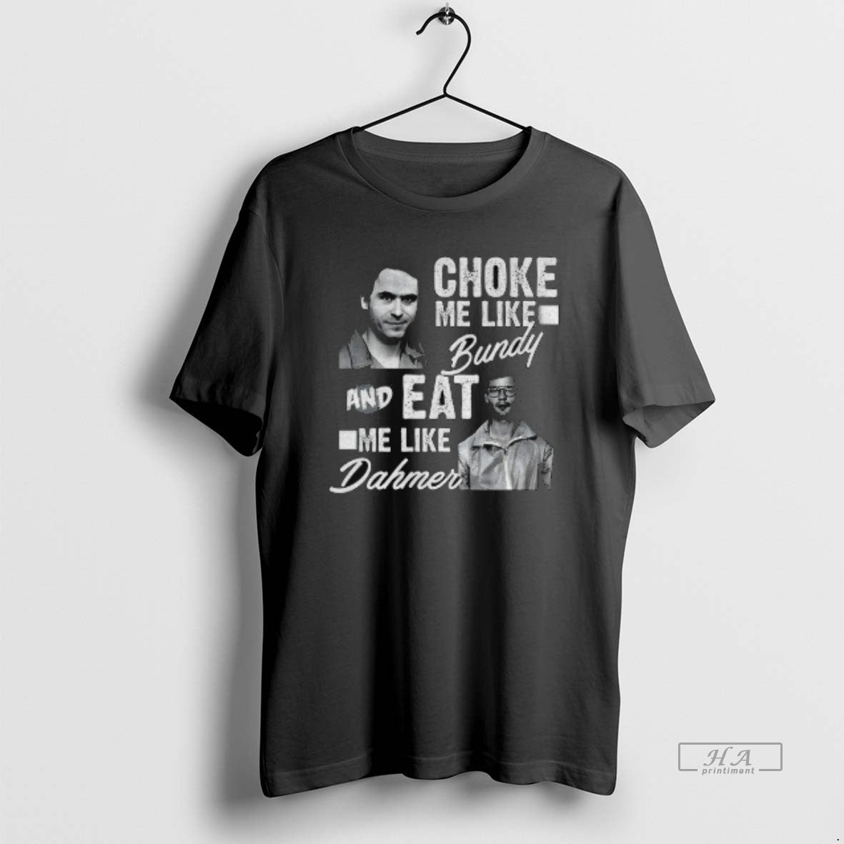 Official Serial Killers Choke Me Like Bundy Eat Me Like Dahmer T-Shirts, Hoodie, Sweatshirt | ZylaModa.com