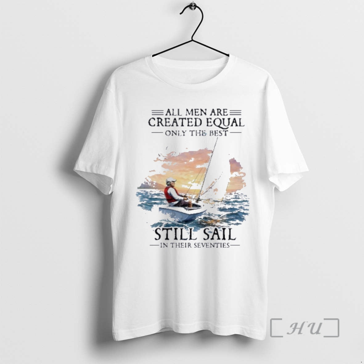 Officials All Men Are Created Equal The Best Still Sail In Their Seventies Premium T-Shirts, Hoodie, Sweatshirt