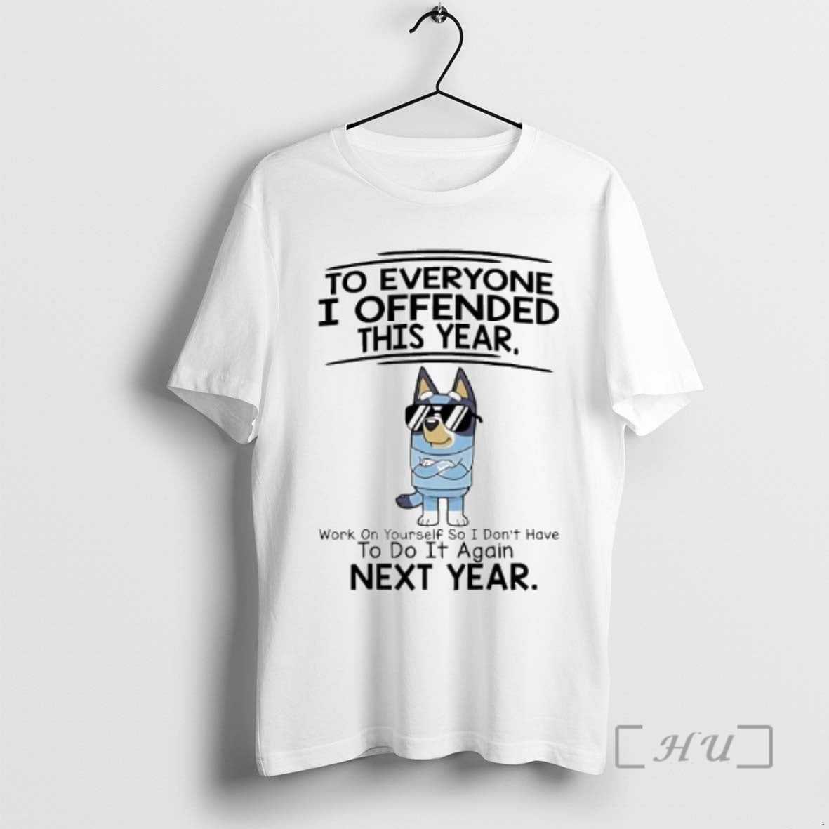 Officials Bluey To Everyone I Offended This Year Work On Yourself So I Dont Have T-Shirts, Hoodie, Sweatshirt | ZylaModa.com