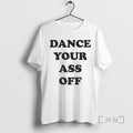 Officials Dance Your Ass Off 2026 T-Shirts, Hoodie, Sweatshirt | ZylaModa.com