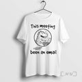Officials Dinosaur This Meeting Could Have Been An Email T-Shirts, Hoodie, Sweatshirt | ZylaModa.com
