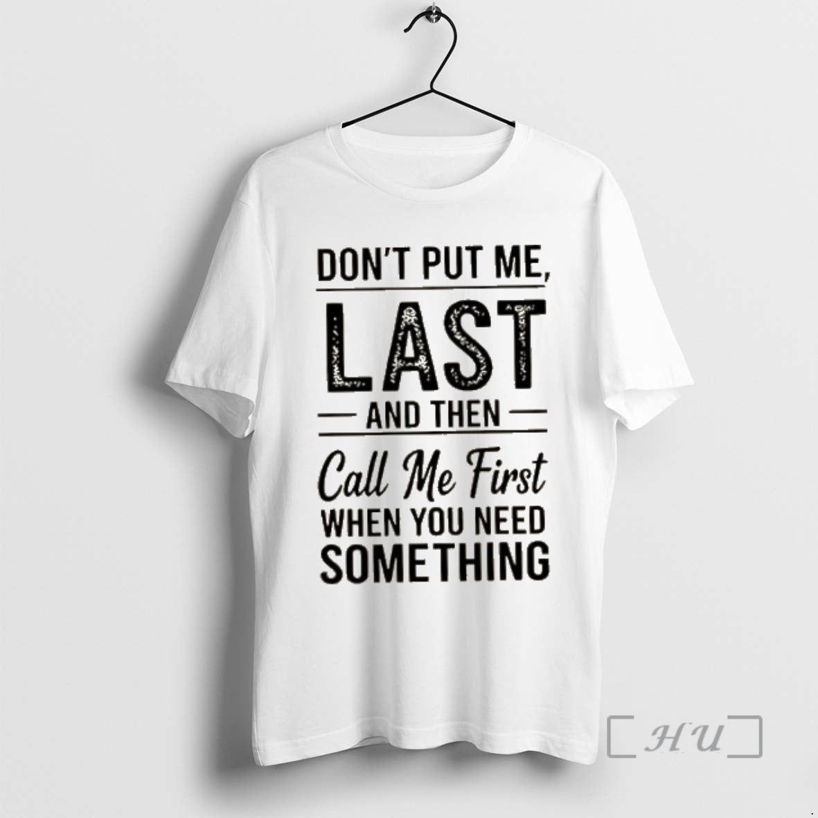 Officials Dont Put Me Last And Then Call Me First When You Need Something Text T-Shirts, Hoodie, Sweatshirt | ZylaModa.com