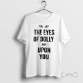 Officials Eyes Of Dolly Are Upon You T-Shirts, Hoodie, Sweatshirt | ZylaModa.com
