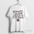 Officials Gaslight Me All You Want I Dont Even Care When The Gaslight Premium T-Shirts, Hoodie, Sweatshirt | ZylaModa.com