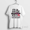 Officials Get In Loser Were Dismantling White Supremacy T-Shirts, Hoodie, Sweatshirt | ZylaModa.com