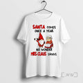 Officials Gnome Santa Comes Once A Year No Wonder Mrs Claus Drinks Christmas Premium T-Shirts, Hoodie, Sweatshirt
