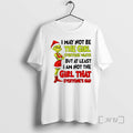 Officials Grinch Santa I May Not Be The Girl Everyone Wants But At Least T-Shirts, Hoodie, Sweatshirt | ZylaModa.com