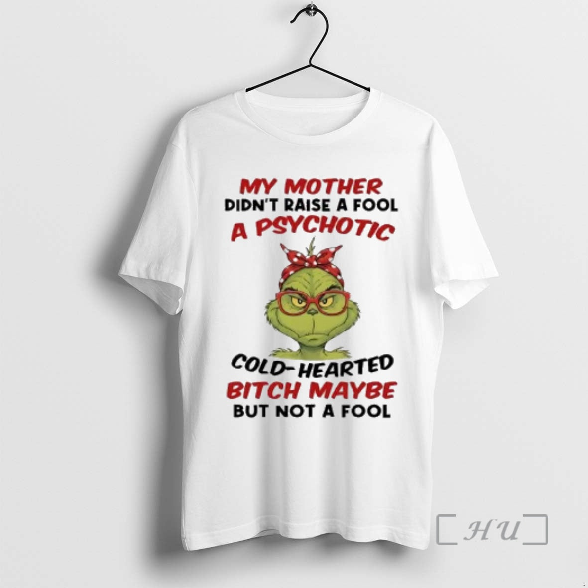 Officials Grinch My Mother Didnt Raise A Fool A Psychotic Cold Hearted Premium T Shirts Hoodie, Sweatshirt | ZylaModa.com