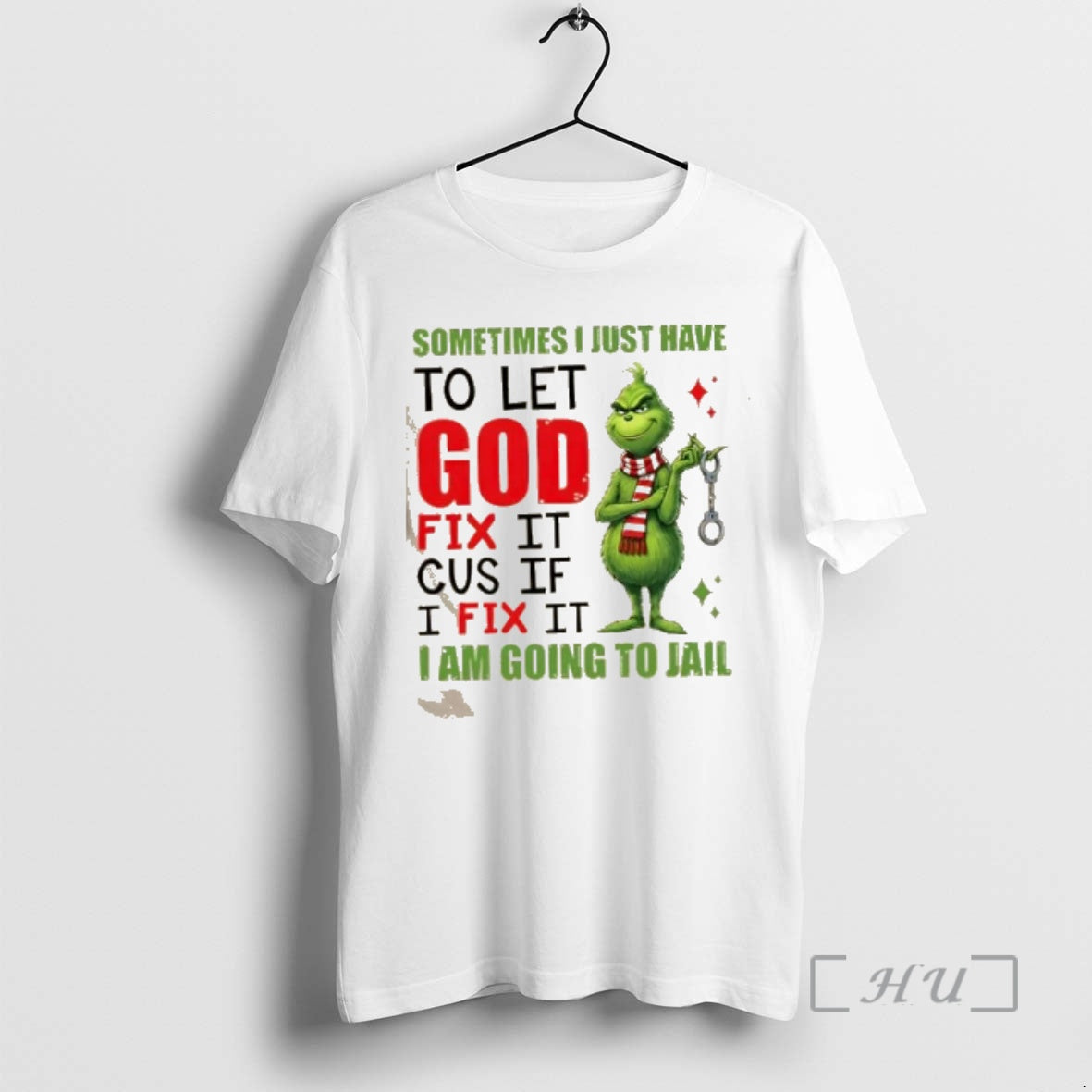 Officials Grinch Sometimes I Just Have To Let God Fix It Cause If I Fix T-Shirts, Hoodie, Sweatshirt | ZylaModa.com