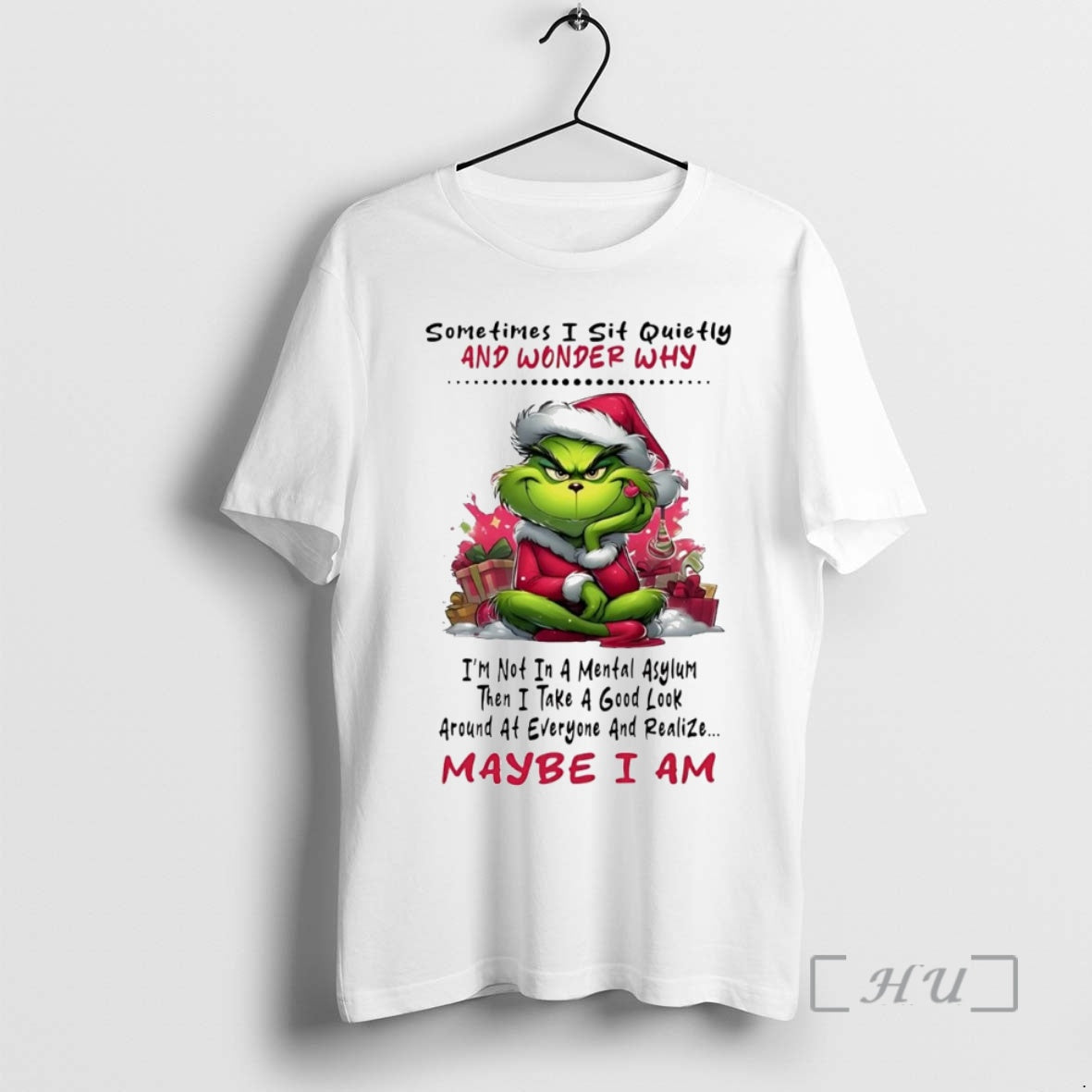 Officials Grinch Sometires I Sit Quietly And Wonder Why Maybe I Am Christmas Premium T-Shirts, Hoodie, Sweatshirt