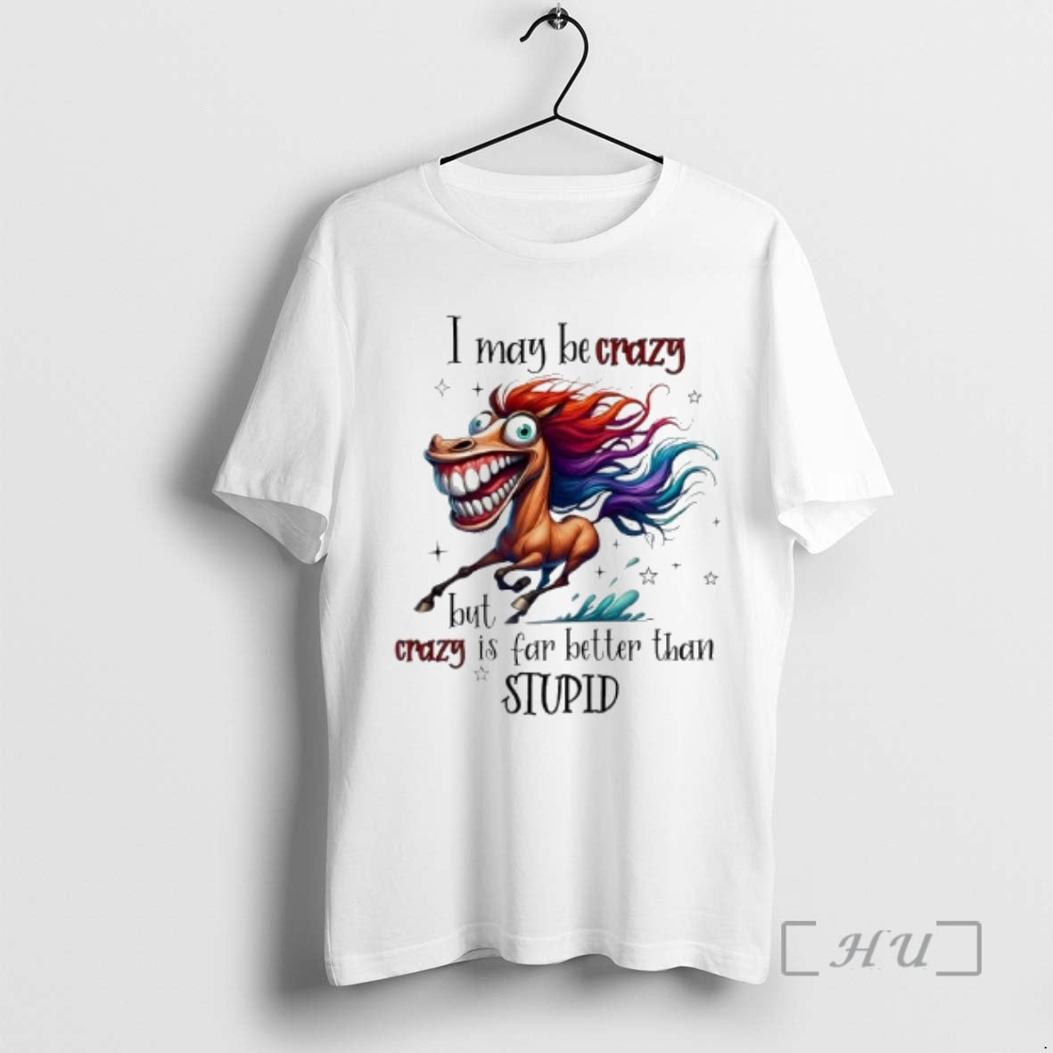 Officials Horse I May Be Crazy But I Crazy Is Far Better Than Stupid Premium T-Shirts, Hoodie, Sweatshirt | ZylaModa.com