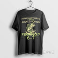 Officials How Many Days A Week Should You Go Fishing 6 7 Premium T Shirts Hoodie, Sweatshirt | ZylaModa.com