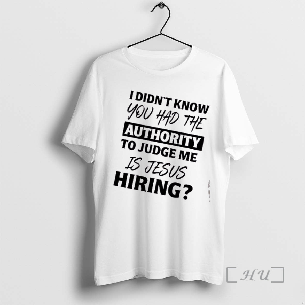 Officials I Didnt Know You Had The Authority To Judge Me Is Jesus Hiring Text T-Shirts, Hoodie, Sweatshirt | ZylaModa.com