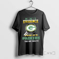 Officials I Dont Need Evidence If You Dont Like The Green Bay Packers You Are T-Shirts, Hoodie, Sweatshirt | ZylaModa.com