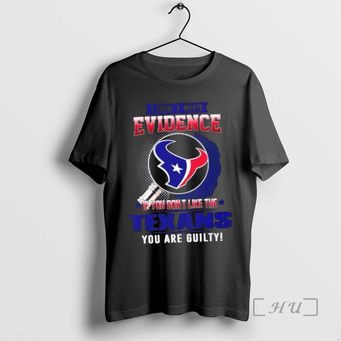 Officials I Dont Need Evidence If You Dont Like The Houston Texans You Are Guilty T-Shirts, Hoodie, Sweatshirt | ZylaModa.com