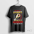 Officials I Dont Need Evidence If You Dont Like The Washington Redskins You Are Guilty T-Shirts, Hoodie, Sweatshirt