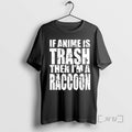 Officials If Anime Is Trash Then Im A Raccoon T-Shirts, Hoodie, Sweatshirt | ZylaModa.com
