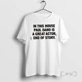 Officials In This House Paul Is A Great Actor End Of Story Premium T Shirts Hoodie, Sweatshirt | ZylaModa.com