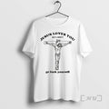 Officials Jesus Love You But I Dont Go Fuck Yourself T-Shirts, Hoodie, Sweatshirt | ZylaModa.com