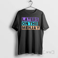 Officials Laters On The Menjay T-Shirts, Hoodie, Sweatshirt | ZylaModa.com