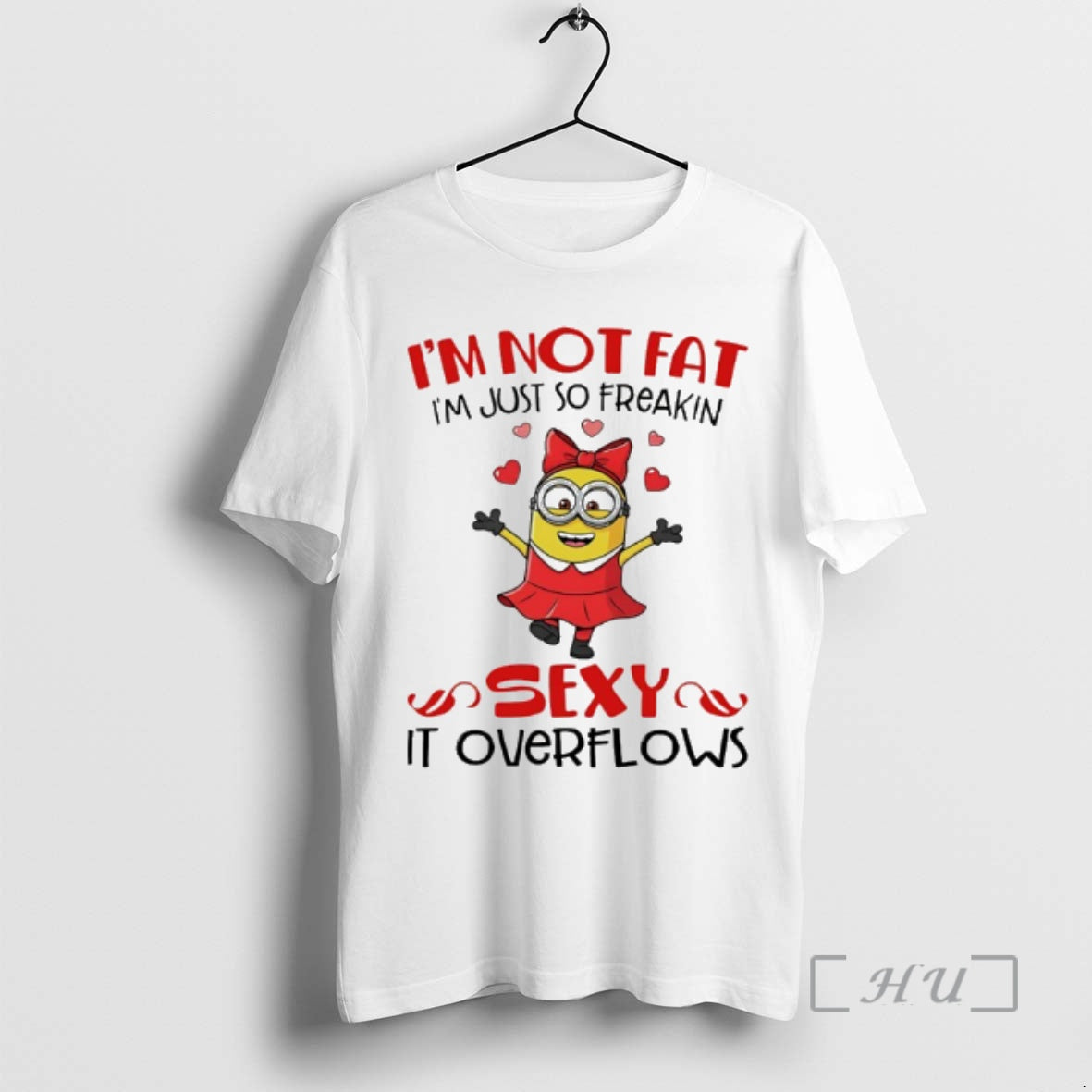 Officials Minion Im Not Fat Im Just So Freakin Sexy It Overflows Premium T Shirts Hoodie, Sweatshirt | ZylaModa.com