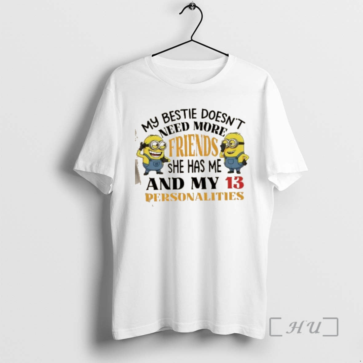 Officials Minions My Bestie Doesnt Need More Friends She Has Me And My 13 Personalities T-Shirts, Hoodie, Sweatshirt