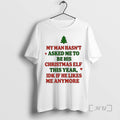 Officials My Man Hasnt Asked Me To Be His Christmas Elf This Year Premium T-Shirts, Hoodie, Sweatshirt | ZylaModa.com